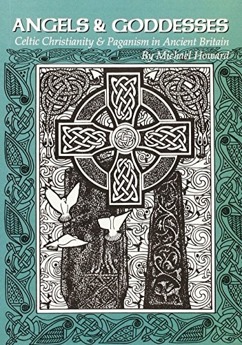 Angels And Goddesses: Celtic Christianity & Paganism in Ancient Britain (Paperback)