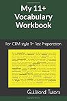 My 11+ Vocabulary Workbook: For CEM style 11+ Test Preparation My 11+ Vocabulary Workbook: For CEM style 11+ Test Preparation
