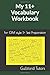 My 11+ Vocabulary Workbook: For CEM style 11+ Test Preparation