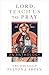 Lord, Teach Us To Pray: A Fulton Sheen Anthology