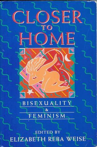 Closer to Home: Bisexuality and Feminism (Women's Studies/Gay Studies)