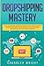 Dropshipping: Mastery - How...