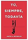 Tú, siempre, todavía by Justin A. Reynolds