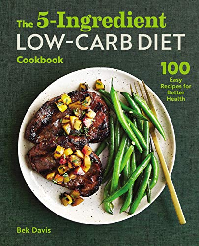 The 5-Ingredient Low-Carb Diet Cookbook: 100 Easy Recipes for Better Health (Kindle Edition)