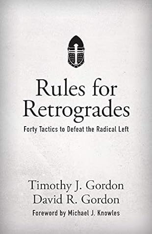 Rules for Retrogrades: Forty Tactics to Defeat the Radical Left