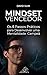 Mindset Vencedor: Os 6 Passos Práticos para Desenvolver uma Mentalidade Campeã (Portuguese Edition)