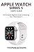 Apple Watch Series 5 User’s Guide: The Complete Beginners Guide To Mastering Your iWatch Series 5