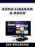 Cómo liberar a Roku