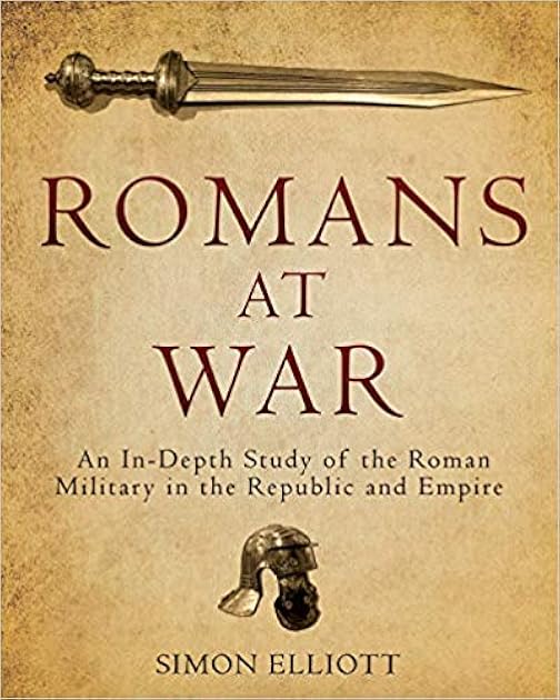 Romans at War: An In-Depth Study of the Roman Military in the Republic and Empire