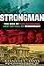 Strongman: The Rise of Five Dictators and the Fall of Democracy