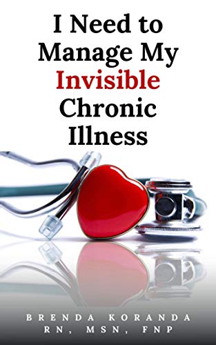 I Need to Manage My Invisible Chronic Illness: Practical Strategies to Manage the Struggles and Live a Productive and Enjoyable Life (Kindle Edition)