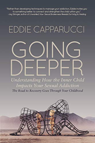 Going Deeper: How the Inner Child Impacts Your Sexual Addiction (Kindle Edition)