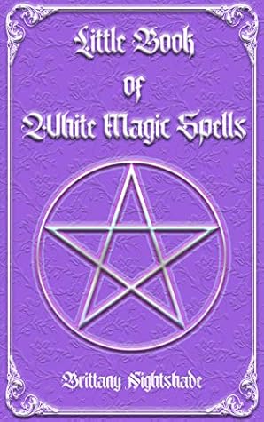 Little Book of White Magic Spells: White Magic Spellbook for Beginners, Witchcraft and Wicca