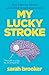 My lucky stroke by Sarah Brooker