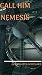 CALL HIM NEMESIS
