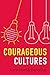 Courageous Cultures by Karin Hurt