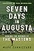 Seven Days in Augusta: Behind the Scenes At the Masters