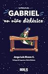 La historia de Gabriel, un niño disléxico by Jorge Luis Rivero C.