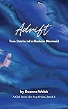 Adrift: True Stories of a Modern Mermaid (A Girl from the Sea Book 1) Adrift: True Stories of a Modern Mermaid (A Girl from the Sea Book 1)