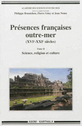 Présences françaises outre-mer (XVIe-XXIe siècles). Tome II : Science, religion et culture