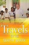 Travels with Wayne Baker by Wayne  Baker