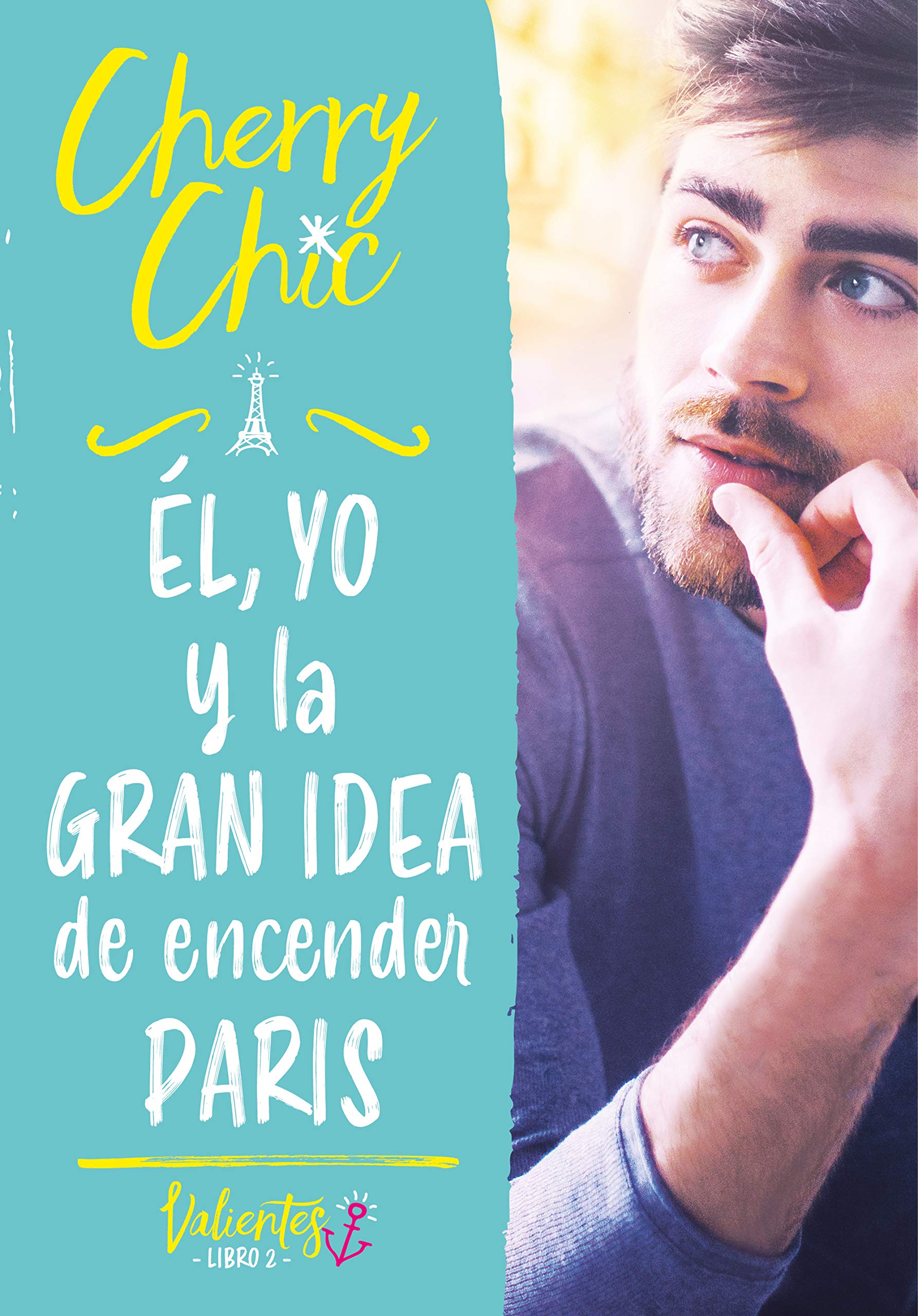 Él, yo y la gran idea de encender París (Valientes, #2)