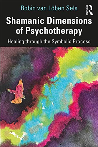 Shamanic Dimensions of Psychotherapy: Healing through the Symbolic Process (Kindle Edition)