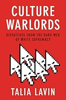 Culture Warlords: Dispatches from the Dark Web of White Supremacy