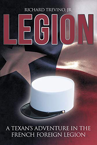 Legion: A Texan’s Adventure in the French Foreign Legion (Kindle Edition)