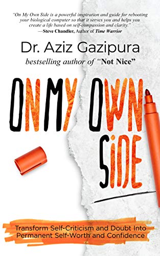 On My Own Side: Transform Self-Criticism and Doubt Into Permanent Self-Worth and Confidence (Kindle Edition)