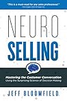 NeuroSelling: Mastering the Customer Conversation Using the Surprising Science of Decision-Making NeuroSelling: Mastering the Customer Conversation Using the Surprising Science of Decision-Making