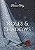 Roses & Shadows