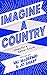 Imagine A Country: Ideas for a Better Future