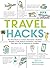 Travel Hacks: Any Procedures or Actions That Solve a Problem, Simplify a Task, Reduce Frustration, and Make Your Next Trip As Awesome As Possible