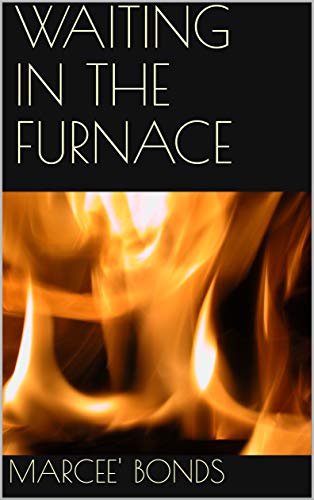 Waiting in the Furnace