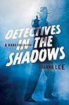 Detectives in the Shadows: A Hard-Boiled History Book cover for Detectives in the Shadows: A Hard-Boiled History