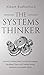The Systems Thinker: Essential Thinking Skills For Solving Problems, Managing Chaos, and Creating Lasting Solutions in a Complex World