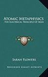 Atomic Metaphysics: The Electrical Principle Of Man