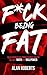 F*ck Being Fat: Solve your weight problem once and for all with math and willpower