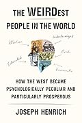 The WEIRDest People in the World: How the West Became Psychologically Peculiar and Particularly Prosperous 