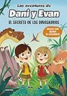 Las aventuras de Dani y Evan. El secreto de los dinosaurios (... by Las aventuras de Dani y Evan