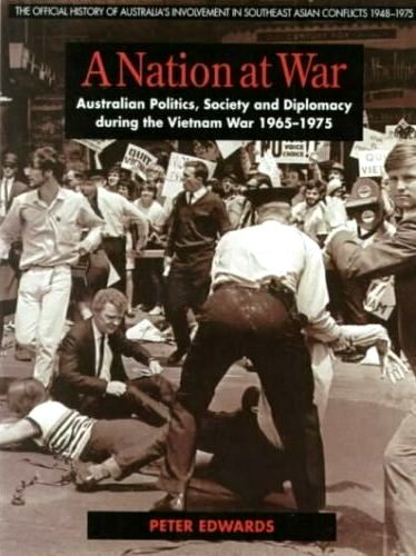 A Nation at War: Australian Politics, Society and Diplomacy during the Vietnam War 1965–1975