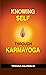 Knowing Self Through Karmayoga by Veenaa Ahluwalia