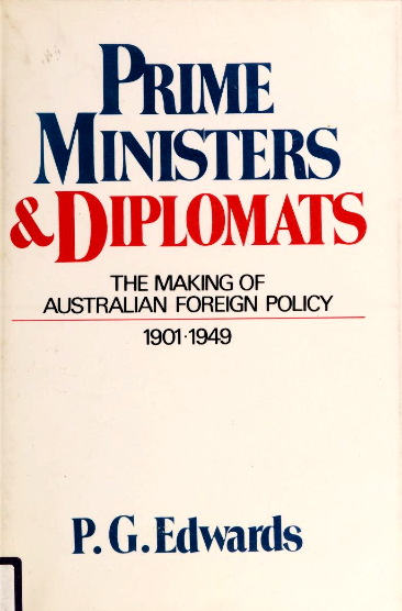 Prime Ministers & Diplomats: The Making of Australian Foreign Policy 1901-1949