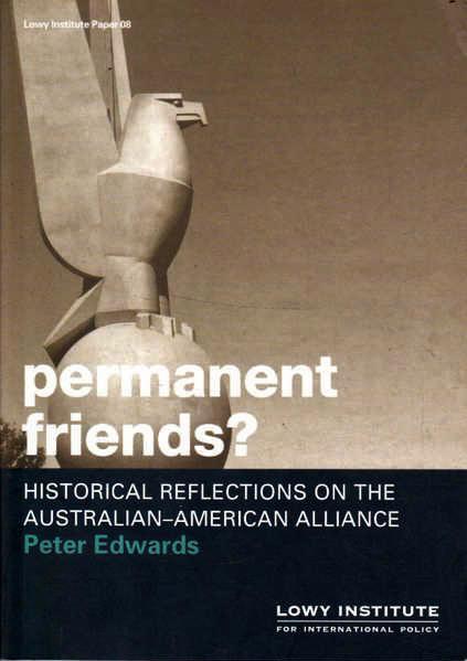 Permanent Friends? Historical Reflections On The Australian-American Alliance
