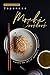 Japanese Mochi Cookbook: Explore the art of authentic Japanese Mochi