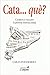 Cata-- Que?