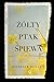 Żółty ptak śpiewa by Jennifer  Rosner