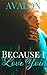 Because I Love You by Avalon Scott