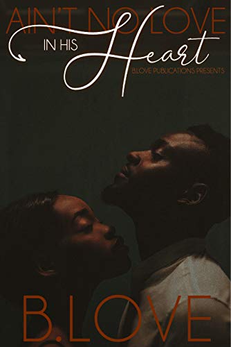 Ain't No Love in his Heart: The Complete Series (Kindle Edition)